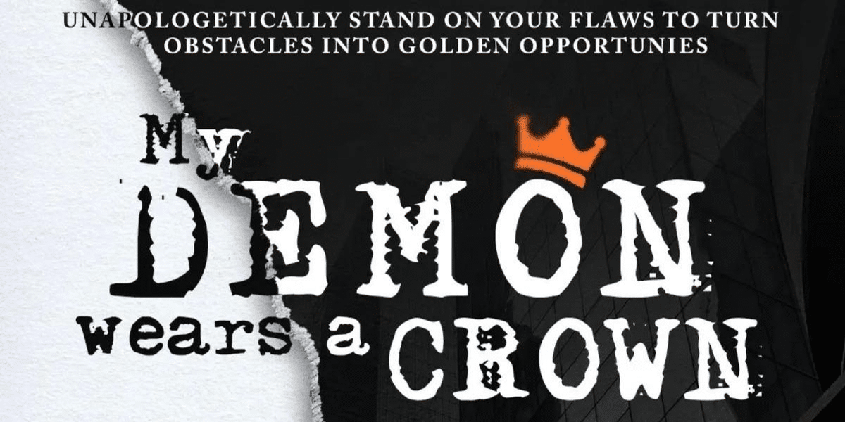 My Demon Wears A Crown: An Odyssey of Resilience and Redemption