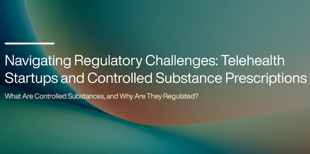 Navigating Compliance- How Telehealth Startups Manage Controlled Substance Prescriptions